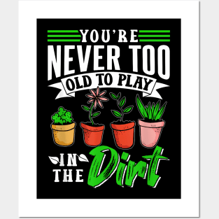 You'Re Never Too Old To Play In The Dirt Plant Gardening Posters and Art